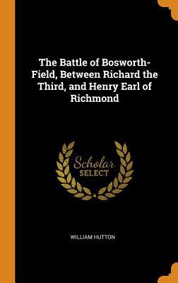 Download The Battle of Bosworth-Field, Between Richard the Third, and Henry Earl of Richmond - William Hutton file in ePub