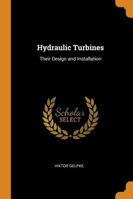 Read online Hydraulic Turbines: Their Design and Installation - Viktor Gelpke file in PDF
