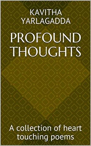Read online Profound Thoughts: A collection of heart touching poems - Kavitha Yarlagadda | PDF