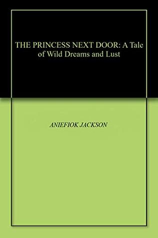 Read THE PRINCESS NEXT DOOR: A Tale of Wild Dreams and Lust - ANIEFIOK JACKSON file in ePub
