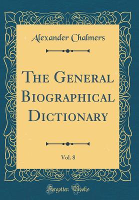 Read online The General Biographical Dictionary, Vol. 8 (Classic Reprint) - Alexander Chalmers | PDF