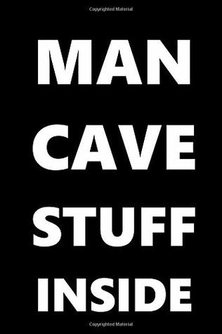 Download Man Cave Stuff Inside Journal For Men White Font On Black Design: (Notebook, Diary, Blank Book) (Fun Gift Ideas For Guys) -  | ePub