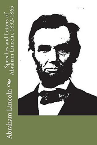 Read online Speeches and Letters of Abraham Lincoln, 1832-1865 - Abraham Lincoln | PDF