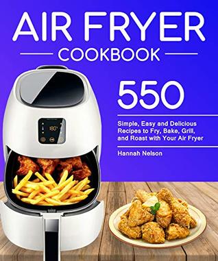 Read Air Fryer Cookbook: Simple, Easy and Delicious Recipes to Fry, Bake, Grill, and Roast with Your Air Fryer - Hannah Nelson | ePub