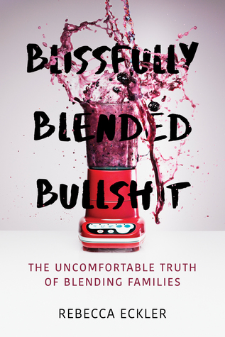 Download Blissfully Blended Bullshit: The Uncomfortable Truth of Blending Families - Rebecca Eckler file in PDF