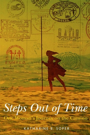 Read online Steps Out of Time: One Woman's Journey on the Camino - Katharine B. Soper | PDF