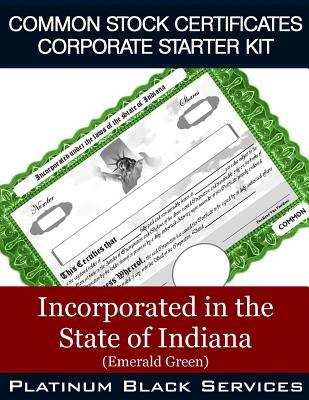 Read Common Stock Certificates Corporate Starter Kit: Incorporated in the State of Indiana (Emerald Green) - Platinum Black Services LLC file in PDF
