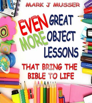 Read online Even More Great Object Lessons that Bring the Bible to Life - Mark J Musser file in ePub