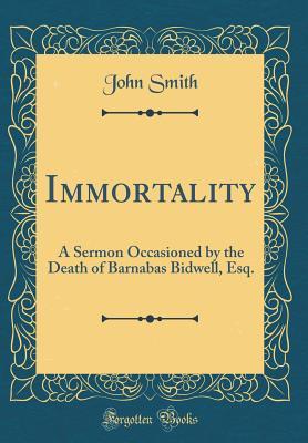Download Immortality: A Sermon Occasioned by the Death of Barnabas Bidwell, Esq. (Classic Reprint) - John Smith | ePub