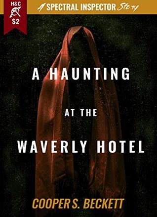 Read online A Haunting at the Waverly Hotel: A Spectral Inspector Story (The Spectral Inspector) - Cooper S. Beckett file in PDF