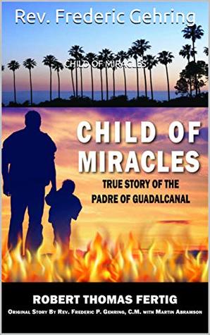 Read online CHILD OF MIRACLES: True Story of the Padre of Guadalcanal - Rev. Frederic Gehring file in ePub