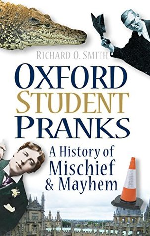 Read online Oxford Student Pranks: A History of Mischief & Mayhem: A History of Mischief & Mayhem - Richard O. Smith file in ePub
