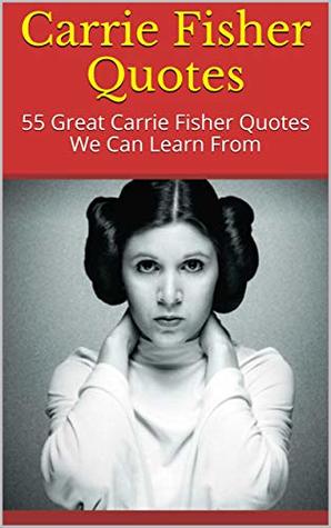 Read Carrie Fisher Quotes: 55 Great Carrie Fisher Quotes We Can Learn From - Richard file in PDF