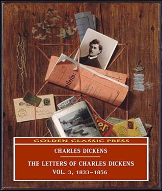Download The Letters of Charles Dickens / Vol. 3, 1836-1870 (ANNOTATED) Original and Unabridged Content [Golden Classic Press] - Charles Dickens file in PDF
