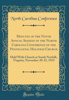 Read online Minutes of the Ninth Annual Session of the North Carolina Conference of the Pentecostal Holiness Church: Held with Church at South Norfolk, Virginia, November 20-22, 1919 (Classic Reprint) - North Carolina Conference file in ePub