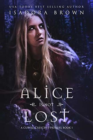 Read Alice is Not Lost: A Cursed Crescent Prequel Book 1 - Isadora Brown file in PDF