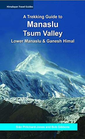 Read online A Trekking Guide to Manaslu and Tsum Valley: Lower Manaslu & Ganesh Himal (Himalayan Travel Guides Book 1) - Sian Pritchard-Jones | ePub