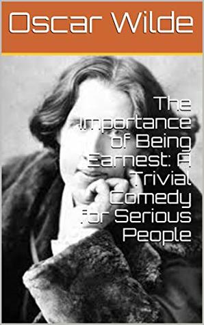 Read online The Importance of Being Earnest: A Trivial Comedy for Serious People - Oscar Wilde | PDF
