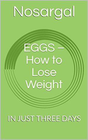 Download EGGS – How to Lose Weight: IN JUST THREE DAYS - Nosargal file in PDF