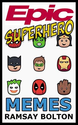 Read online Epic Superhero Memes: Superhero Comics, Cartoons, Jokes and Hilarious Memes - Ramsay Bolton | PDF