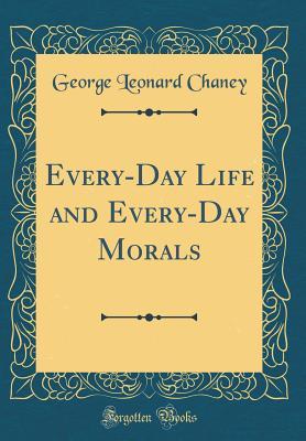 Read Every-Day Life and Every-Day Morals (Classic Reprint) - George Leonard Chaney file in ePub