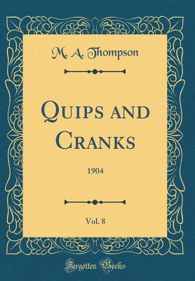 Download Quips and Cranks, Vol. 8: 1904 (Classic Reprint) - M A Thompson | PDF