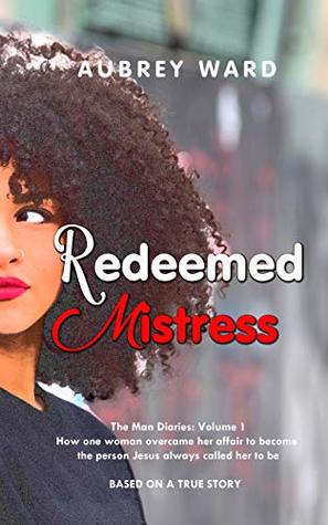 Download Tales of A Redeemed Mistress: How one woman overcame her affair to become the person Jesus always called her to be (The Man Diaries Book 1) - Aubrey Ward | ePub