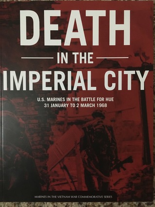 Read online Death in the Imperial City, U.S. Marines in the Battle for Hue, 31 January to 2 March 1968 - Richard D. Camp | PDF