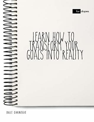 Read online Learn How to Transform Your Goals Into Reality - Dale Carnegie | PDF