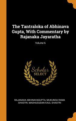 Read The Tantraloka of Abhinava Gupta, with Commentary by Rajanaka Jayaratha; Volume 6 - Rajanaka Abhinavagupta file in ePub