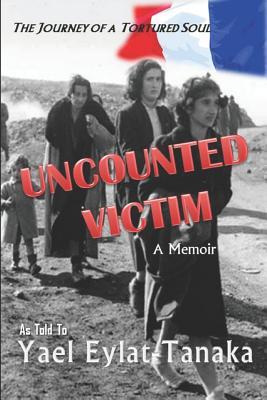 Read Uncounted Victim: The Journey of a Tortured Soul - Yael Eylat-Tanaka | ePub