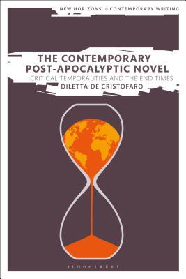 Read online The Contemporary Post-Apocalyptic Novel: Critical Temporalities and the End Times - Diletta De Cristofaro | ePub