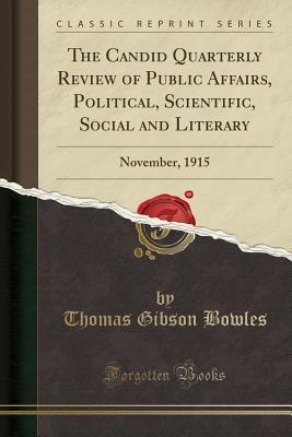 Read online The Candid Quarterly Review of Public Affairs, Political, Scientific, Social and Literary: November, 1915 (Classic Reprint) - Thomas Gibson Bowles file in ePub
