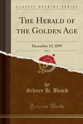 Read online The Herald of the Golden Age, Vol. 4: December 15, 1899 (Classic Reprint) - Sidney H Beard | ePub