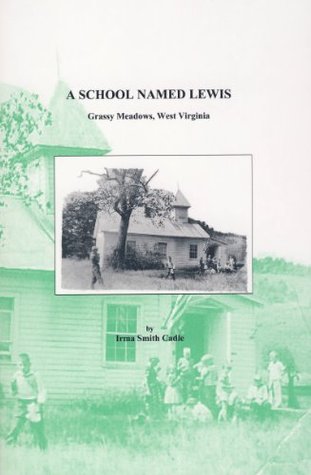 Download A School Named Lewis -- Grassy Meadows, West Virginia - Irma Smith Cadle | ePub