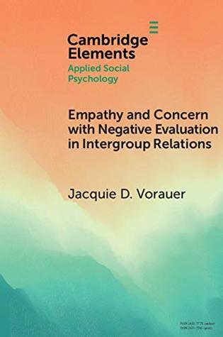 Download Empathy and Concern with Negative Evaluation in Intergroup Relations: Implications for Designing Effective Interventions (Elements in Applied Social Psychology) - Jacquie D. Vorauer file in ePub