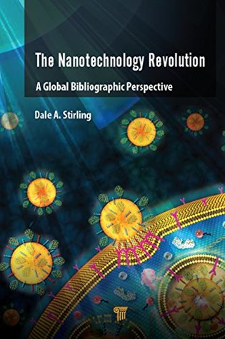 Read online The Nanotechnology Revolution: A Global Bibliographic Perspective - Dale A Stirling file in PDF