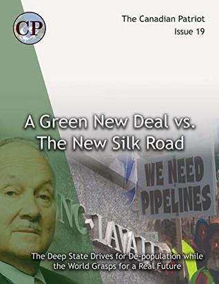 Read online THE GREEN NEW DEAL VS. THE NEW SILK ROAD: The Deep State Drives for De-population as the World Grasps for a Real Future (Canadian Patriot Book 19) - Canadian Patriot file in ePub