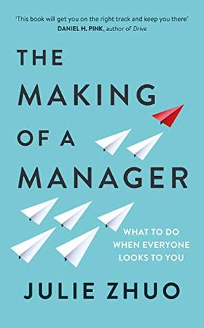 Download The Making of a Manager: How to Crush Your Job as the New Boss - Julie Zhuo file in PDF