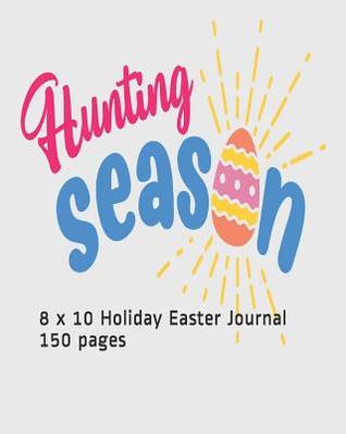 Download Hunting Season: 8 x 10 Holiday Easter Journal 150 pages - Melanie Bremner file in PDF