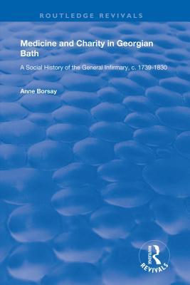 Read online Medicine and Charity in Georgian Bath: A Social History of the General Infirmary, C.1739-1830 - Anne Borsay | ePub