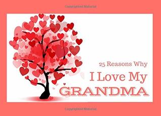 Read Why I Love My Grandma: What I Love About You Book - Colorful inspiring pages with prompts - Fill in the blanks to make a unique gift - Gift for Grandma on her Birthday, Christmas or Grandparents Day - Raleigh Rose file in ePub