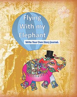 Read online Flying With My Elephant: Write Your Own Story Journal -  | ePub