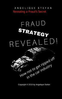 Download Fraud Strategy Revealed: How Not to Get Ripped Off in the Car Industry - Angelique Stefan | PDF