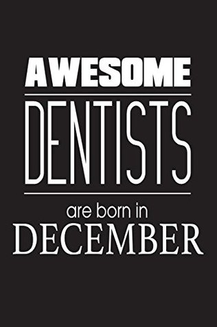 Read Awesome Dentists Are Born In December: Dentistry Birthday Gift Appreciation Notebook -  file in ePub