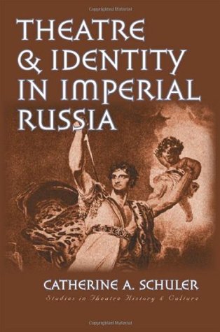 Read Theatre and Identity in Imperial Russia (Studies Theatre Hist & Culture) - Catherine A. Schuler file in PDF