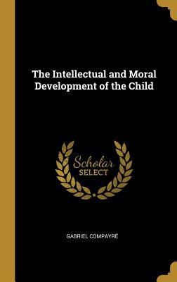 Download The Intellectual and Moral Development of the Child - Gabriel Compayré file in PDF