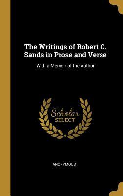 Download The Writings of Robert C. Sands in Prose and Verse: With a Memoir of the Author - Anonymous | ePub