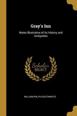 Download Gray's Inn: Notes Illustrative of Its History and Antiquities - William Ralph Douthwaite file in PDF