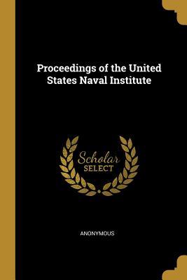 Read Proceedings of the United States Naval Institute - Anonymous | ePub